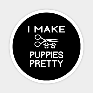 I Make Puppies Pretty Cute Dogs Groomer Magnet